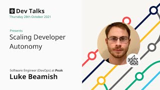 Scaling Developer Autonomy by Luke Beamish, Software Engineer (DevOps) at Peak