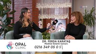 OPAL CLINIC - DR FERDA KARATAŞ - TV8int - PART 2