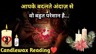 🌈Apke Badalte Andaaz Se Bahut Pareshaan Hai😣Current Feelings💞Candlewax🕯Timeless Tarot Reading