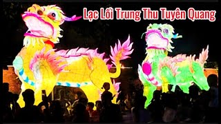 Trung thu Tuyên Quang với những Lồng Đèn siêu to khổng lồ, siêu đẹp và những DJ cháy phố