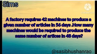 A factory requires 42 machines to produce a given number of articles in 56 days .How many ..........