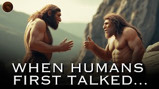 When Early Humans First Talked...