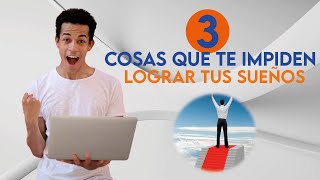 3 Cosas que te impiden lograr tus sueños