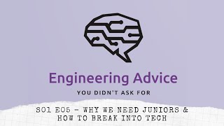 S01E05 - Why We Need Juniors & How To Break Into Tech - Eng. Advice Pod