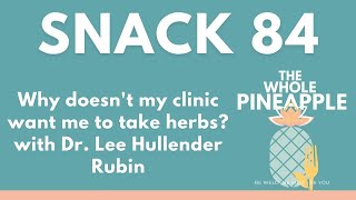 Snack 84: Why doesn't my clinic want me to take herbs?