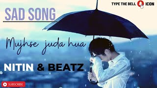 Mujhse Juda Hua | Hindi Sad Song |  NITIN & BEATZ