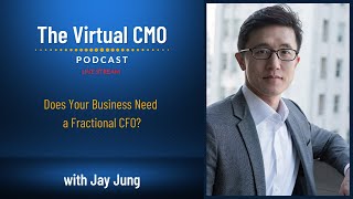 Does Your Business Need a Fractional CFO? with Jay Jung