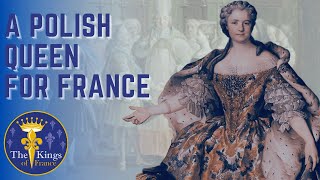 The Wife of Louis XV - Maria Leszczyńska - A POLISH Queen For France