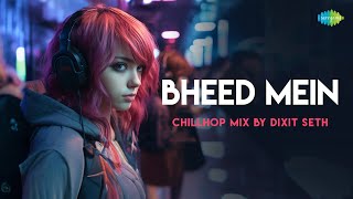 Bheed Mein - Chillhop Mix | Shreya Ghoshal | Udit Narayan | Dixit Seth