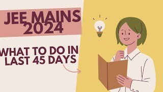 What to do In Last 45 Days . #jee2024 #jee #iit