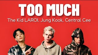 The Kid LAROI, Jung Kook, Central Cee - TOO MUCH (Lyrics)