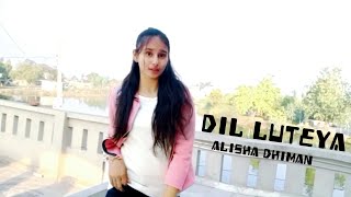 Dil Luteya - Jazzy B | Dance video by dance ke shokeen | Alisha Dhiman choreography