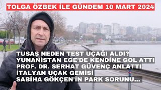 Yunanistan Ege'de kendine gol attı TUSAŞ neden test uçağı aldı? Tolga Özbek ile gündem 10 Mart 2024