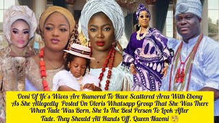 Ooni Of Ife's Wives Are Rumored To Have Scattered Area With Ebob Over Tadenikawo Queen Naomi 🧐