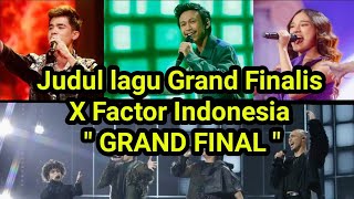 Judul lagu yang akan dibawakan peserta X factor di babak grand final