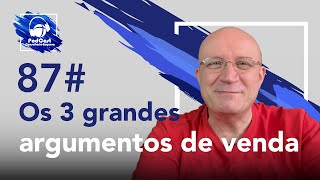 87# Os 3 grandes argumentos de vendas | Podcast Consultório-Empresa