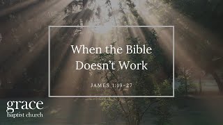 When the Bible Doesn't Work | James 1:19-27