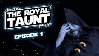 "Uncle Palpy" - Episode 1: The Royal Taunt