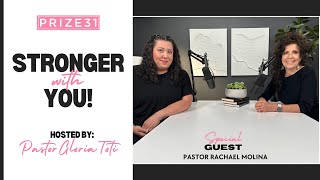 Prize 31| Stronger With You  |  Pastor Gloria Toti  |  Guest - Rachael Molina