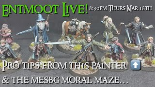 Entmoot Live - Paint Like a Pro & MESBG Moral Maze