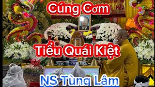 Giờ cúng cơm Tiểu Quái Kiệt NS Tùng Lâm