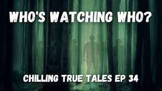 Chilling True Tales - Ep 34 - Who's Watching Who?