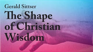 All Things Are Yours: The Shape of Christian Wisdom - Gerald Sittser