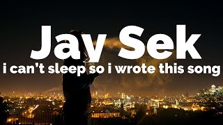 Jay Sek - i can't sleep so i wrote this song (Lyrics)