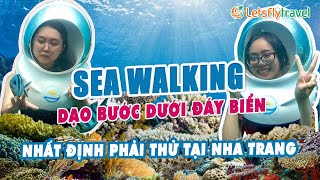 Khám Phá Đi Bộ Dưới Đáy Biển - Sea Walking Nha Trang Cùng Let's Fly Travel