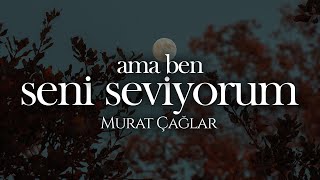 Ama Ben Seni Seviyorum - Murat Çağlar | Emre Özdemir