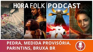 PEDRA DA MORTE, Medida Provisória, Parintins e Bruxa BR | #HoraFolk 17 - Bloco 2