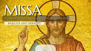 Santa Missa - Solenidade de Nosso Senhor Jesus Cristo, Rei do Universo - Basílica São Geraldo