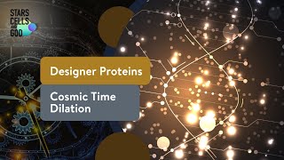 Designer Proteins and Cosmic Time Dilation | Stars, Cells, and God