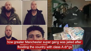 how greater manchester supergang was jailed after flooding the country with class A dr*gs