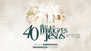 Jesus e a Sobrenatural ressureição de Lázaro | Fernando Augusto | 24 de Março de 2024