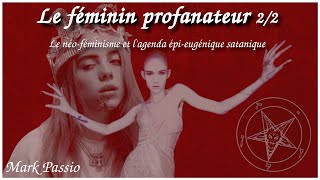 Le féminin profanateur 2/2 ~ Le néo-féminisme et l'agenda épi-eugénique satanique