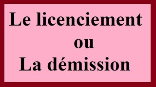 La différence entre la démission et le licenciement.