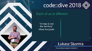 Are you Open enough to Innovate? ;) - Łukasz Skomra - code::dive 2018