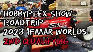 HobbyPlex Show Roadtrip - 2023 IFMAR Worlds - 2wd Qualifying - New Body New Outlook - Tater!