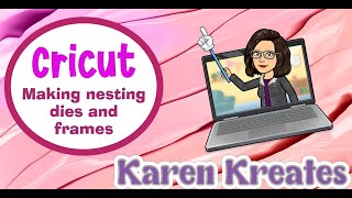 Making nesting dies and frames with your Cricut