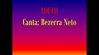 Belo hino: LOUCO - Canta: Bezerra Neto