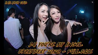 DJ YOU'RE MY ANGEL | BREAKBEAT 2020 - FULL BASS