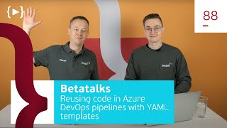 Betatalks #88 - Reusing code in Azure DevOps pipelines with YAML templates