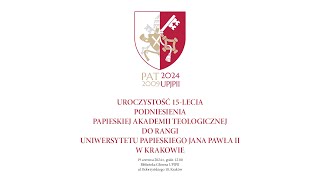 Uroczystość 15 - lecia Uniwersytetu Papieskiego Jana Pawła II w Krakowie