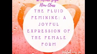 60 Minute Yoga Flow Class For Women: Joyfully Expressing The Fluid Female Form