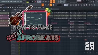 HOW TO MAKE GUITAR AFROBEAT | FL STUDIO TUTORIAL | BEAT REVIEW