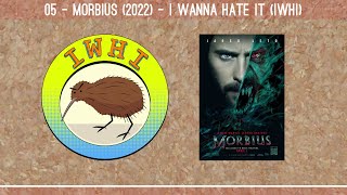 05 - Morbius (2022) - I Wanna Hate It (IWHI)