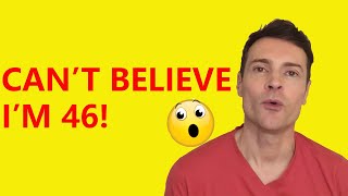 My Thoughts on Turning 46!