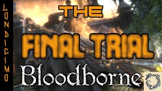 Bloodborne| The Final Trial