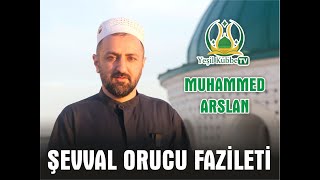 ŞEVVAL ORUCU FAZİLETİ - MUHAMMED ARSLAN